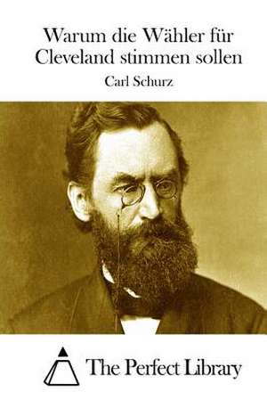 Warum Die Wahler Fur Cleveland Stimmen Sollen de Carl Schurz