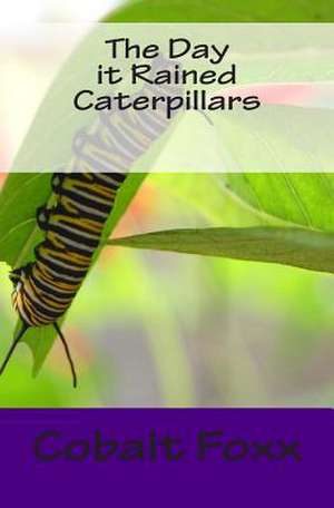 The Day It Rained Caterpillars de Cobalt Foxx