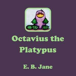 Octavius the Platypus de E. B. Jane