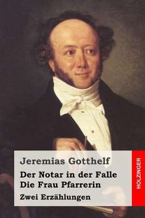 Der Notar in Der Falle / Die Frau Pfarrerin de Jeremias Gotthelf