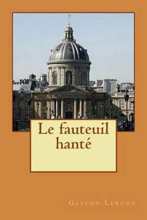 Le Fauteuil Hante de M. Gaston LeRoux