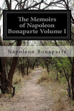 The Memoirs of Napoleon Bonaparte Volume I de Napoleon Bonaparte