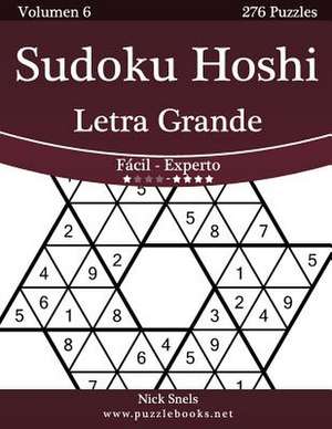 Sudoku Hoshi Impresiones Con Letra Grande - de Facil a Experto - Volumen 6 - 276 Puzzles de Nick Snels