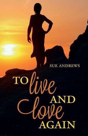 To Live and Love Again de Sue Andrews