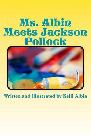 Ms. Albin Meets Jackson Pollock de Kelli Albin