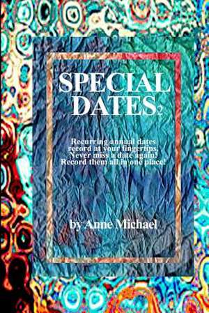 Special Dates 2 Recurring Annual Dates Record at Your Fingertips! de Anne Michael