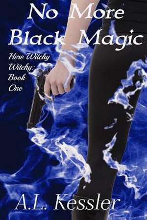 No More Black Magic de A. L. Kessler