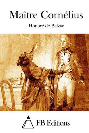 Maitre Cornelius de Honore De Balzac