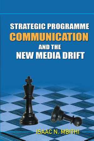 Strategic Programme Communication and the New Media Drift de Isaac Ndolo Mbithi