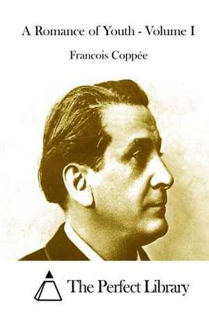 A Romance of Youth - Volume I de Francois Coppee