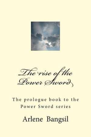 The Rise of the Power Sword de A. T. Bangsil