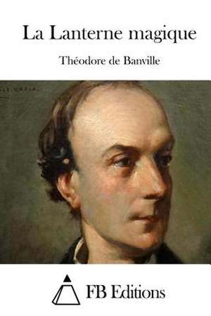 La Lanterne Magique de Theodore De Banville