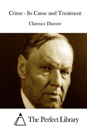 Crime - Its Cause and Treatment de Clarence Darrow