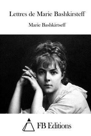 Lettres de Marie Bashkirsteff de Marie Bashkirtseff