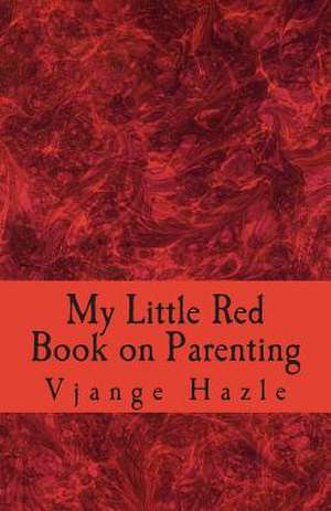 My Little Red Book on Parenting de Vjange Hazle