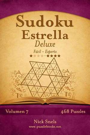 Sudoku Estrella Deluxe - de Facil a Experto - Volumen 7 - 468 Puzzles de Nick Snels