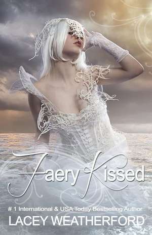 Faery Kissed de Lacey Weatherford