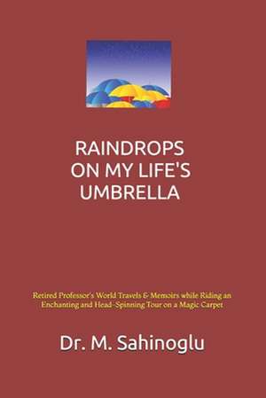 Raindrops on My Life's Umbrella de Dr Mehmet Sahinoglu