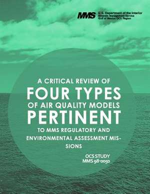 A Critcal Review of Four Types of Air Quality Models Pertinent to Mms Regulatory and Enviornmental Assessment Missions de U. S. Department of the Interior