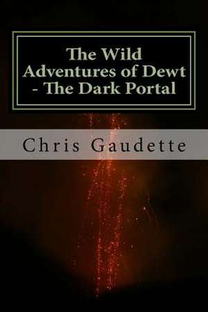 The Wild Adventures of Dewt - The Dark Portal de MR Chris G. Gaudette