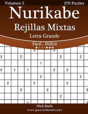 Nurikabe Rejillas Mixtas Impresiones Con Letra Grande - de Facil a Dificil - Volumen 5 - 276 Puzzles de Nick Snels