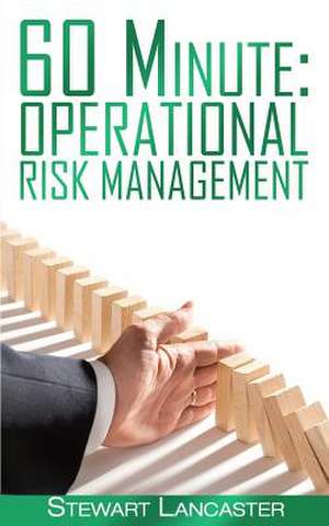 60 Minute Operational Risk Management de Stewart Lancaster