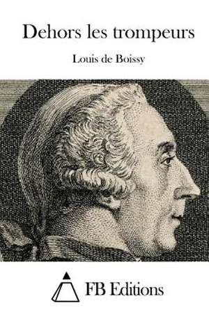 Dehors Les Trompeurs de Louis De Boissy