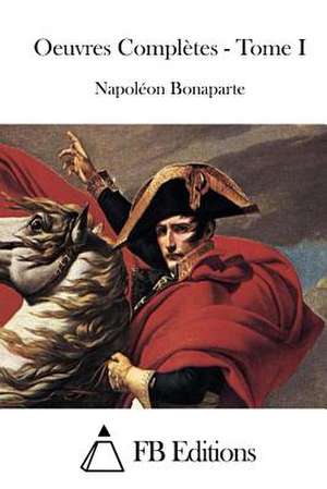 Oeuvres Completes - Tome I de Napoleon Bonaparte