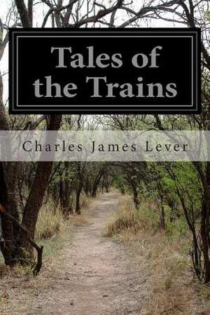 Tales of the Trains de Charles James Lever