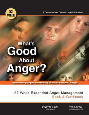 What's Good about Anger? 52-Week Expanded Anger Management Book & Workbook de Ncc Lcpc Lynette J. Hoy