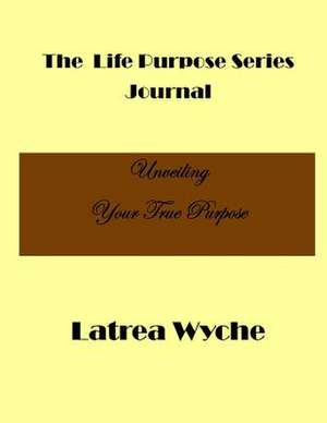 The Life Purpose Series de Latrea Wyche