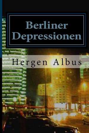 Berliner Depressionen de Hergen Albus