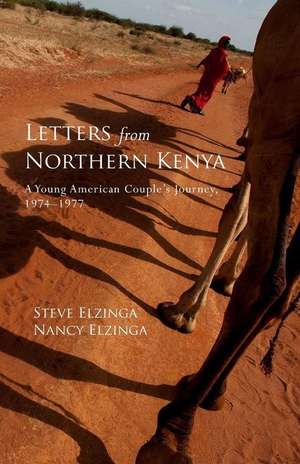 Letters from Northern Kenya: A Young American Couple's Journey, 1974-1977 de Steve Elzinga