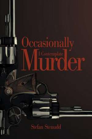 Occasionally I Contemplate Murder de Stefan Stenudd