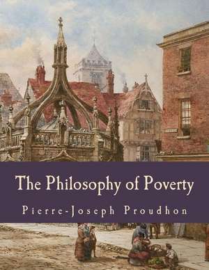 The Philosophy of Poverty de Pierre-Joseph Proudhon