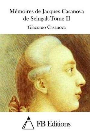 Memoires de Jacques Casanova de Seingalt-Tome II de Giacomo Casanova