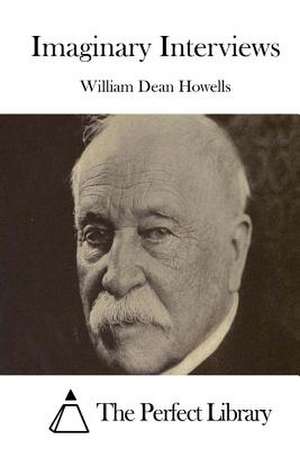 Imaginary Interviews de William Dean Howells