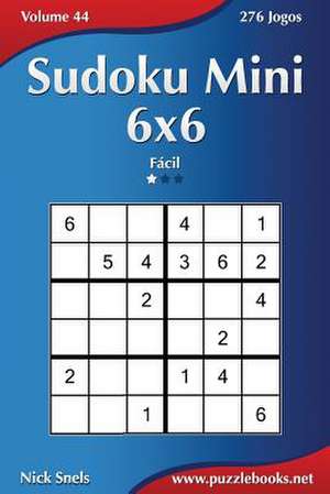 Sudoku Mini 6x6 - Facil - Volume 44 - 276 Jogos de Nick Snels