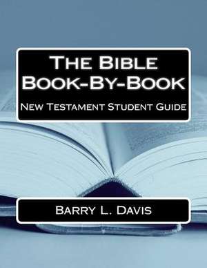 The Bible Book-By-Book New Testament Student Guide de Barry L. Davis