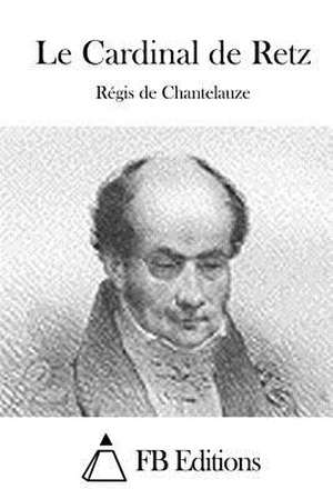 Le Cardinal de Retz de Regis De Chantelauze