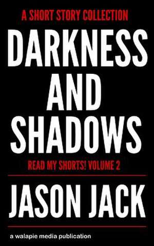 Darkness and Shadows de Jason Jack