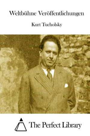 Weltbuhne Veroffentlichungen de Kurt Tucholsky