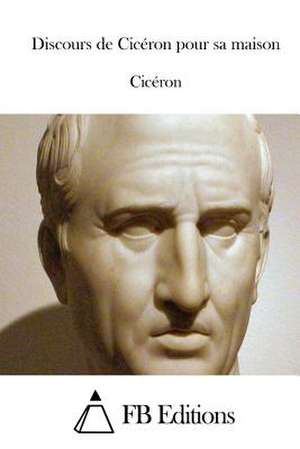 Discours de Ciceron Pour Sa Maison de Marcus Tullius Cicero