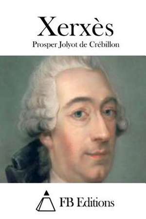 Xerxes de Prosper Jolyot De Crebillon