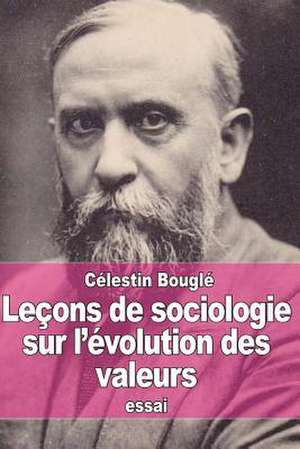 Lecons de Sociologie Sur L'Evolution Des Valeurs de Celestin Bougle