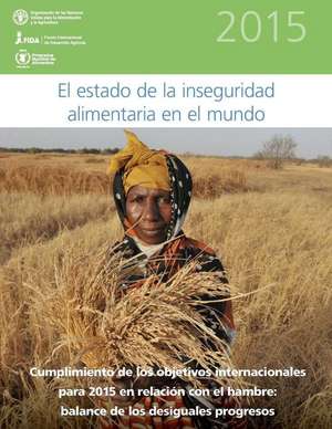 El Estado de La Inseguridad Alimentaria En El Mundo 2015 de Food and Agriculture Organization of the