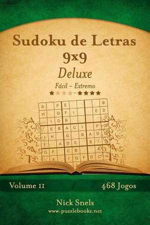 Sudoku de Letras 9x9 Deluxe - Facil Ao Extremo - Volume 11 - 468 Jogos de Nick Snels