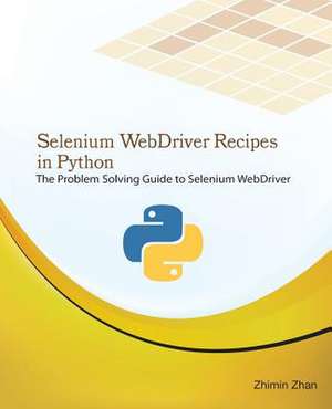 Selenium Webdriver Recipes in Python de Zhimin Zhan