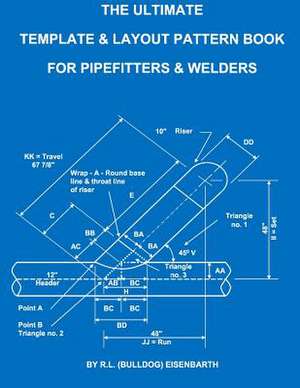 The Ultimate Template and Layout Pattern Book for Pipefitters and Welders de R. L. (Bulldog) Eisenbarth