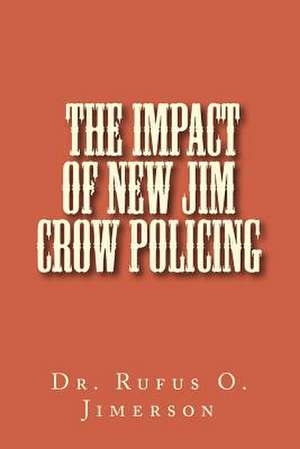 The Impact of New Jim Crow Policing de Dr Rufus O. Jimerson